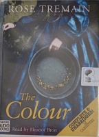 The Colour written by Rose Tremain performed by Eleanor Bron on Cassette (Unabridged)